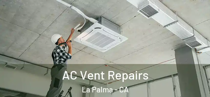  AC Vent Repairs La Palma - CA