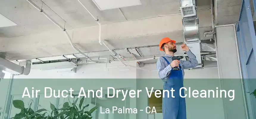  Air Duct And Dryer Vent Cleaning La Palma - CA