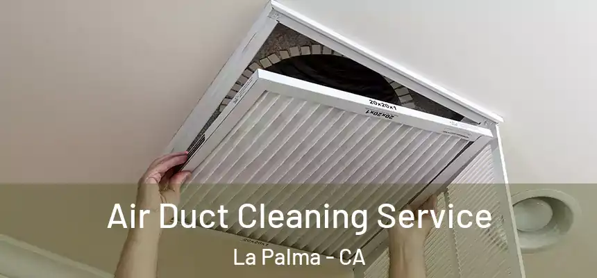 Air Duct Cleaning Service La Palma - CA