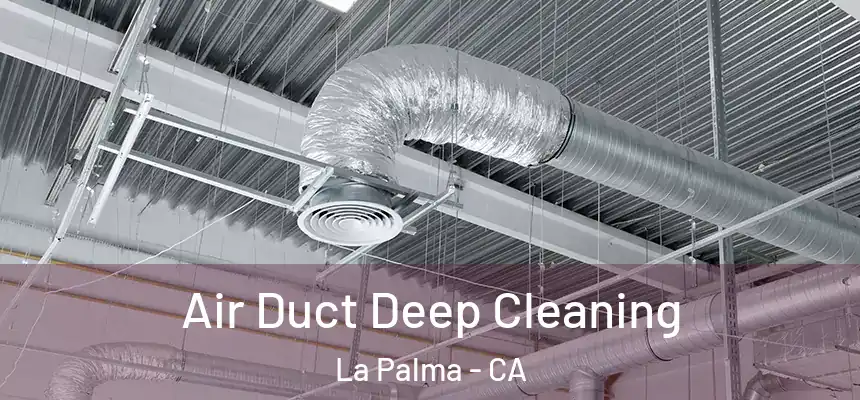  Air Duct Deep Cleaning La Palma - CA