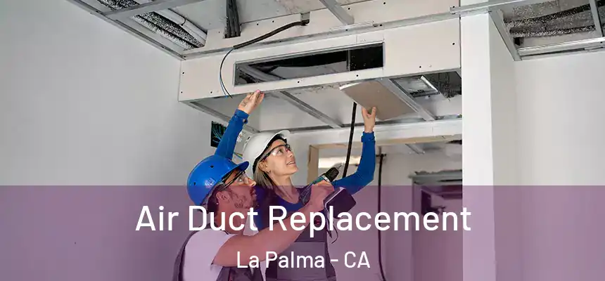 Air Duct Replacement La Palma - CA