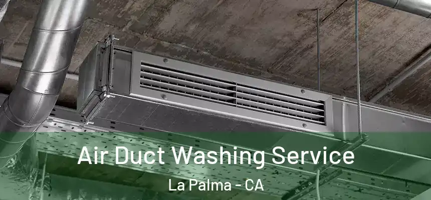 Air Duct Washing Service La Palma - CA