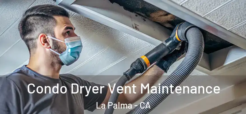  Condo Dryer Vent Maintenance La Palma - CA
