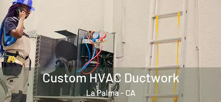 Custom HVAC Ductwork La Palma - CA