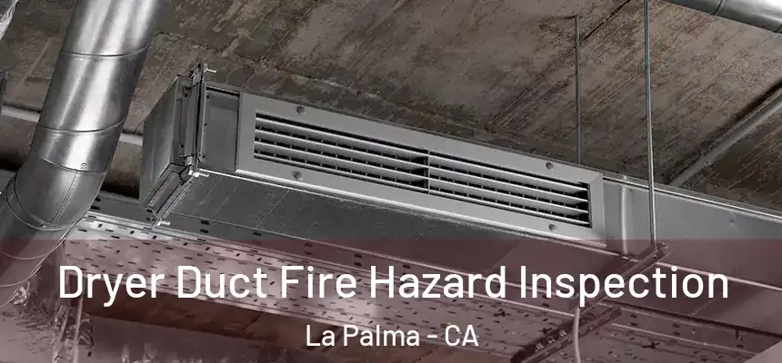  Dryer Duct Fire Hazard Inspection La Palma - CA