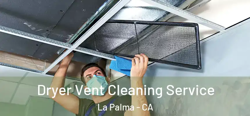 Dryer Vent Cleaning Service La Palma - CA