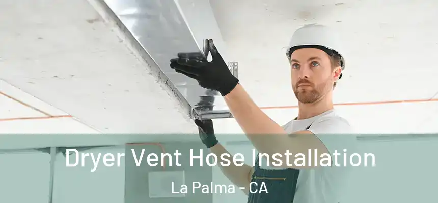 Dryer Vent Hose Installation La Palma - CA