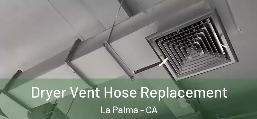 Dryer Vent Hose Replacement La Palma - CA