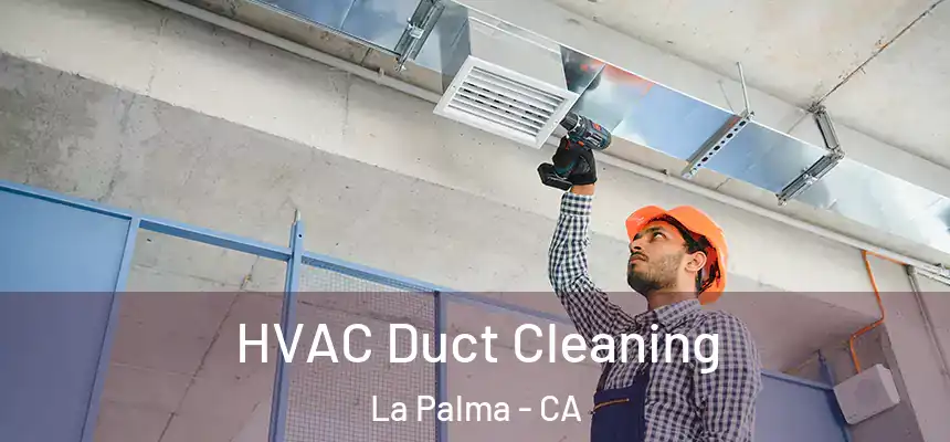  HVAC Duct Cleaning La Palma - CA