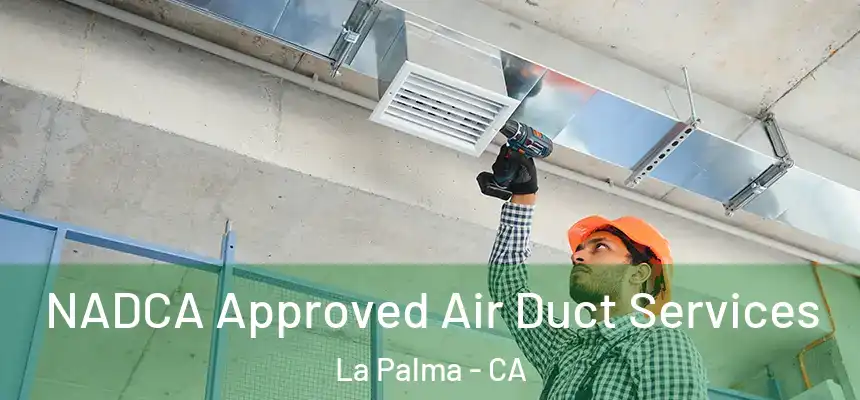  NADCA Approved Air Duct Services La Palma - CA