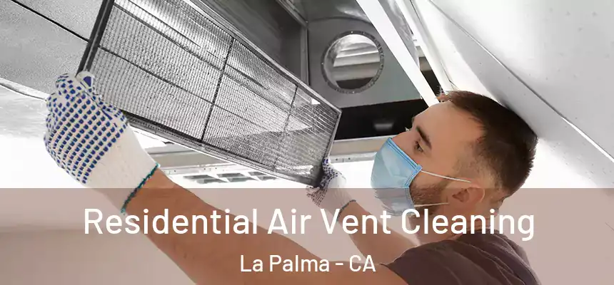  Residential Air Vent Cleaning La Palma - CA