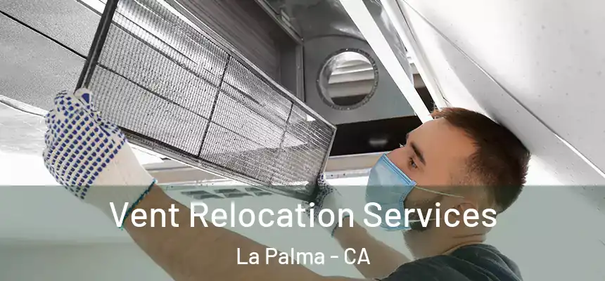Vent Relocation Services La Palma - CA